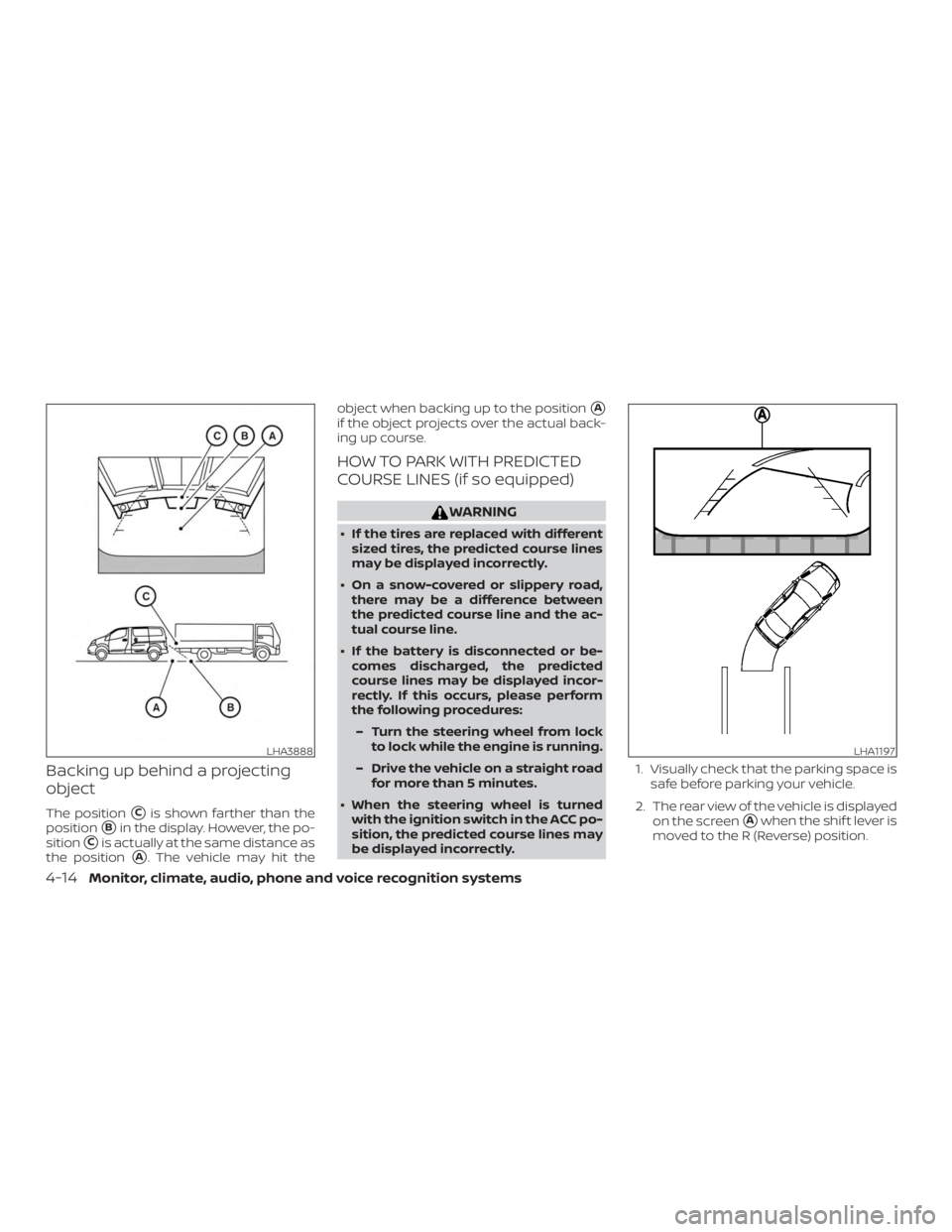 NISSAN NV200 2018  Owners Manual Backing up behind a projecting
object
The positionCis shown farther than the
position
Bin the display. However, the po-
sition
Cis actually at the same distance as
the position
A. The vehicle may 