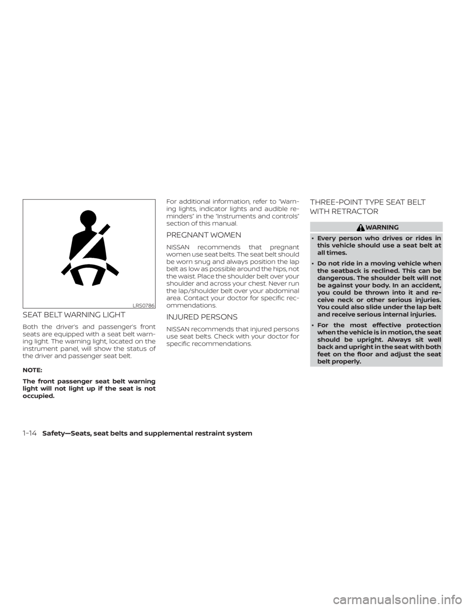 NISSAN NV200 2018 Owners Guide SEAT BELT WARNING LIGHT
Both the driver’s and passenger’s front
seats are equipped with a seat belt warn-
ing light. The warning light, located on the
instrument panel, will show the status of
the NISSAN NV200 2018 Owners Guide SEAT BELT WARNING LIGHT
Both the driver’s and passenger’s front
seats are equipped with a seat belt warn-
ing light. The warning light, located on the
instrument panel, will show the status of
the