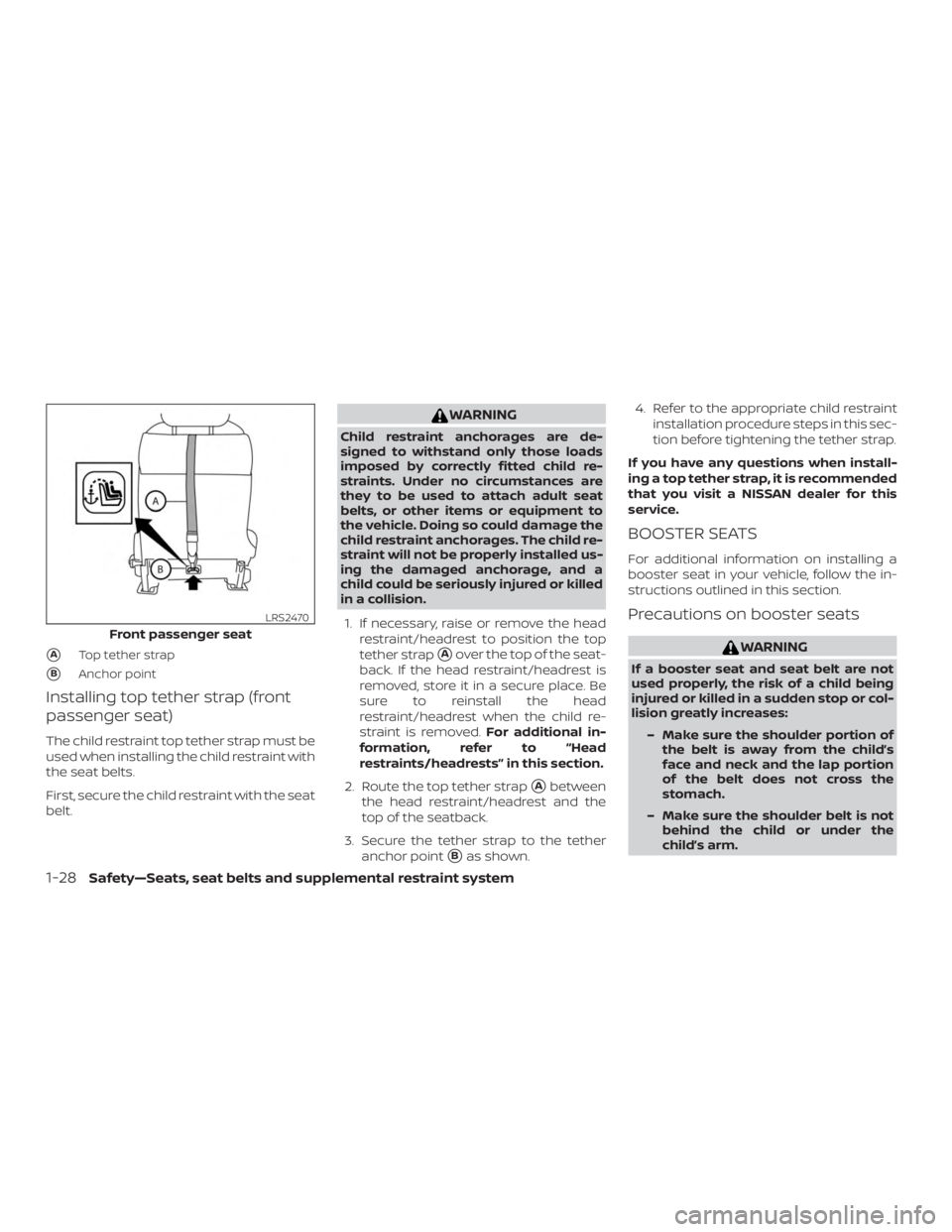 NISSAN NV200 2018 Service Manual ATop tether strap
BAnchor point
Installing top tether strap (front
passenger seat)
The child restraint top tether strap must be
used when installing the child restraint with
the seat belts.
First, s