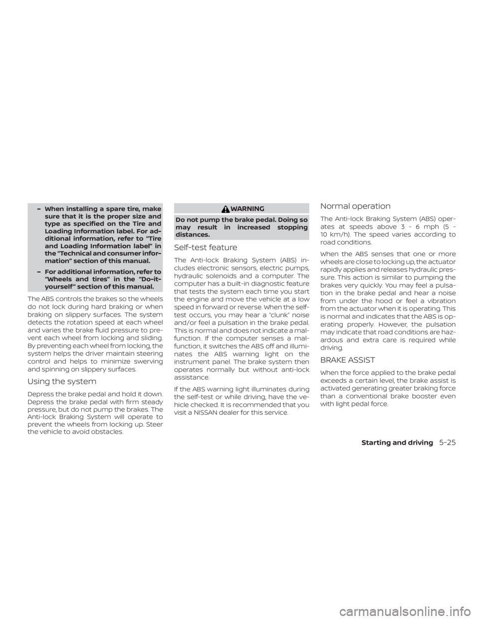 NISSAN NV200 2015 Owners Manual – When installing a spare tire, makesure that it is the proper size and
type as specified on the Tire and
Loading Information label. For ad-
ditional information, refer to “Tire
and Loading Inform NISSAN NV200 2015 Owners Manual – When installing a spare tire, makesure that it is the proper size and
type as specified on the Tire and
Loading Information label. For ad-
ditional information, refer to “Tire
and Loading Inform