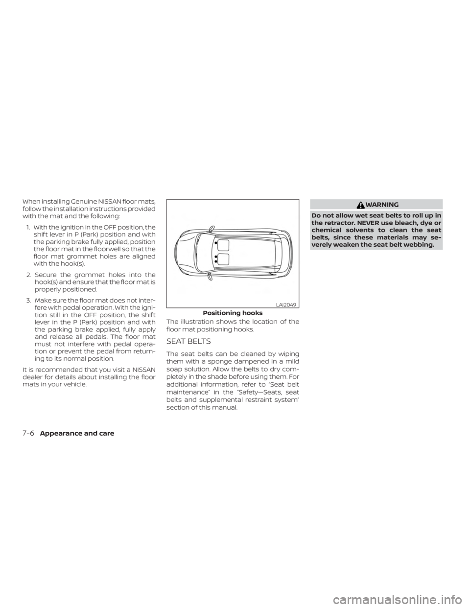 NISSAN NV200 2015  Owners Manual When installing Genuine NISSAN floor mats,
follow the installation instructions provided
with the mat and the following:1. With the ignition in the OFF position, the shif t lever in P (Park) position 