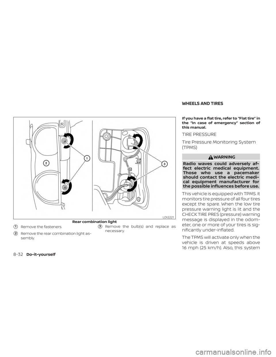 NISSAN NV200 2015  Owners Manual 1Remove the fasteners.
2Remove the rear combination light as-
sembly.
3Remove the bulb(s) and replace as
necessary. If you have a flat tire, refer to “Flat tire” in
the “In case of emergency 