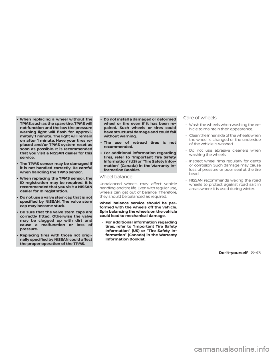 NISSAN NV200 2015  Owners Manual ∙ When replacing a wheel without theTPMS, such as the spare tire, TPMS will
not function and the low tire pressure
warning light will flash for approxi-
mately 1 minute. The light will remain
on af 