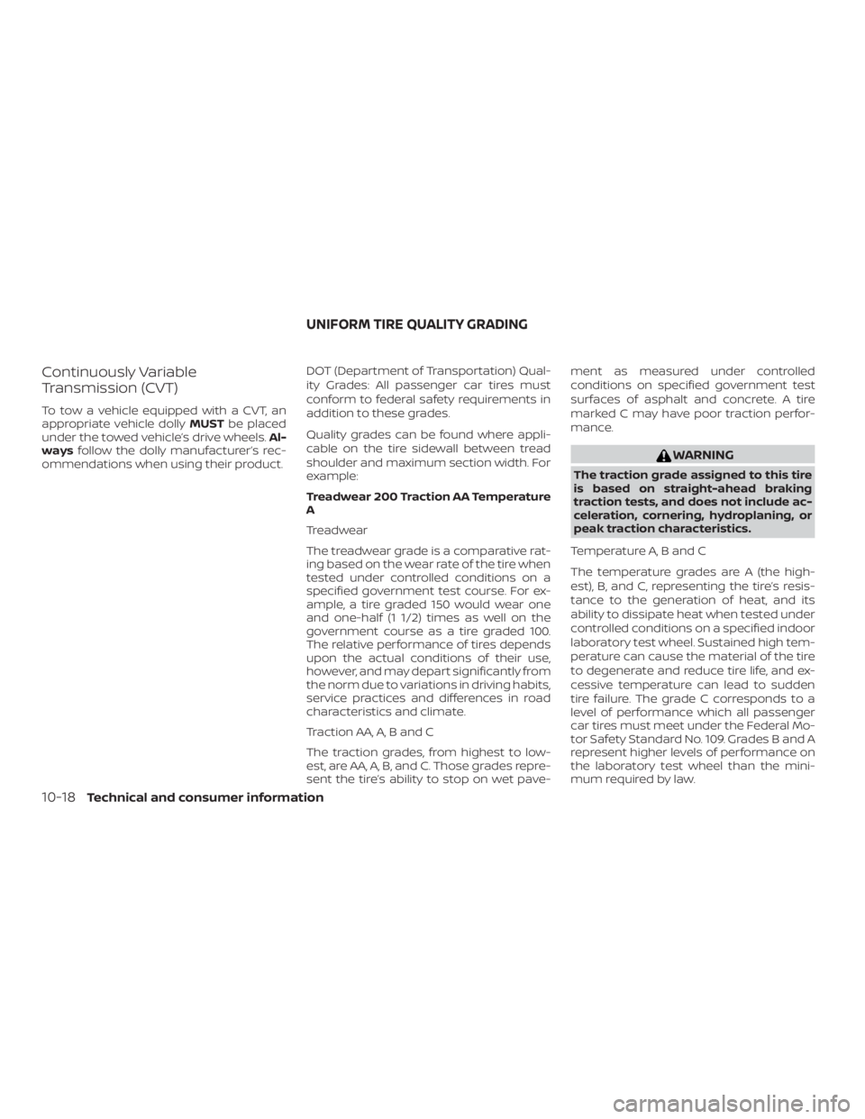 NISSAN NV200 2015 Owners Manual Continuously Variable
Transmission (CVT)
To tow a vehicle equipped with a CVT, an
appropriate vehicle dollyMUSTbe placed
under the towed vehicle’s drive wheels. Al-
ways follow the dolly manufacture NISSAN NV200 2015 Owners Manual Continuously Variable
Transmission (CVT)
To tow a vehicle equipped with a CVT, an
appropriate vehicle dollyMUSTbe placed
under the towed vehicle’s drive wheels. Al-
ways follow the dolly manufacture