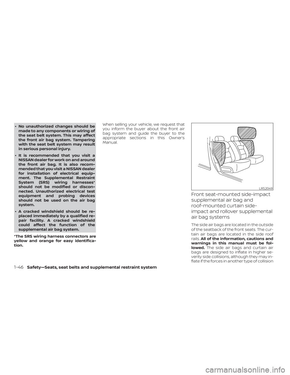 NISSAN NV200 2015 Repair Manual ∙ No unauthorized changes should bemade to any components or wiring of
the seat belt system. This may affect
the front air bag system. Tampering
with the seat belt system may result
in serious perso NISSAN NV200 2015 Repair Manual ∙ No unauthorized changes should bemade to any components or wiring of
the seat belt system. This may affect
the front air bag system. Tampering
with the seat belt system may result
in serious perso