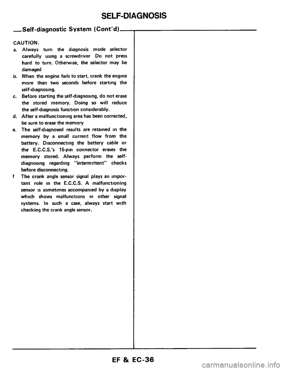 NISSAN 300ZX 1984 Z31 Engine Fuel And Emission Control System Workshop Manual SELF-DIAGNOSIS 
-Self-diagnostic System (Contd)- 
CAUTION. 
a. Always turn the diagnosis  mode selector 
carefully  using 
a screwdriver  Do not press 
hard  to turn.  Otherwise,  the selector  may b