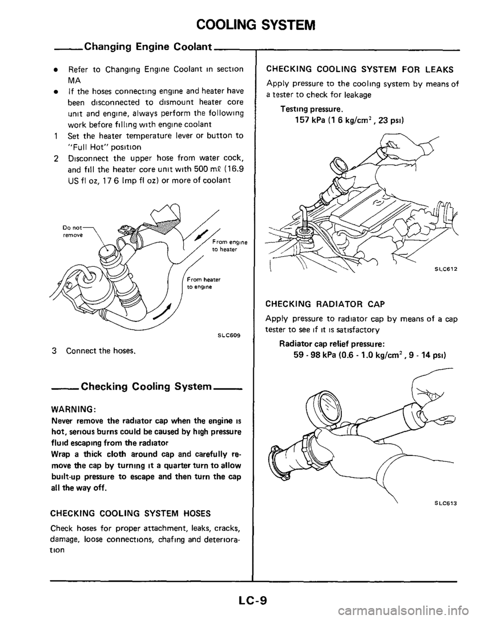 NISSAN 300ZX 1984 Z31 Engine Lubrication And Cooling System Workshop Manual COOLING SYSTEM 
-Changing  Engine Coolant 
Refer to Changing  Engine Coolant  in section 
MA  If  the  hoses  connecting  engine and heater 
have 
been  disconnected  to dismount  heater core 
unit  a