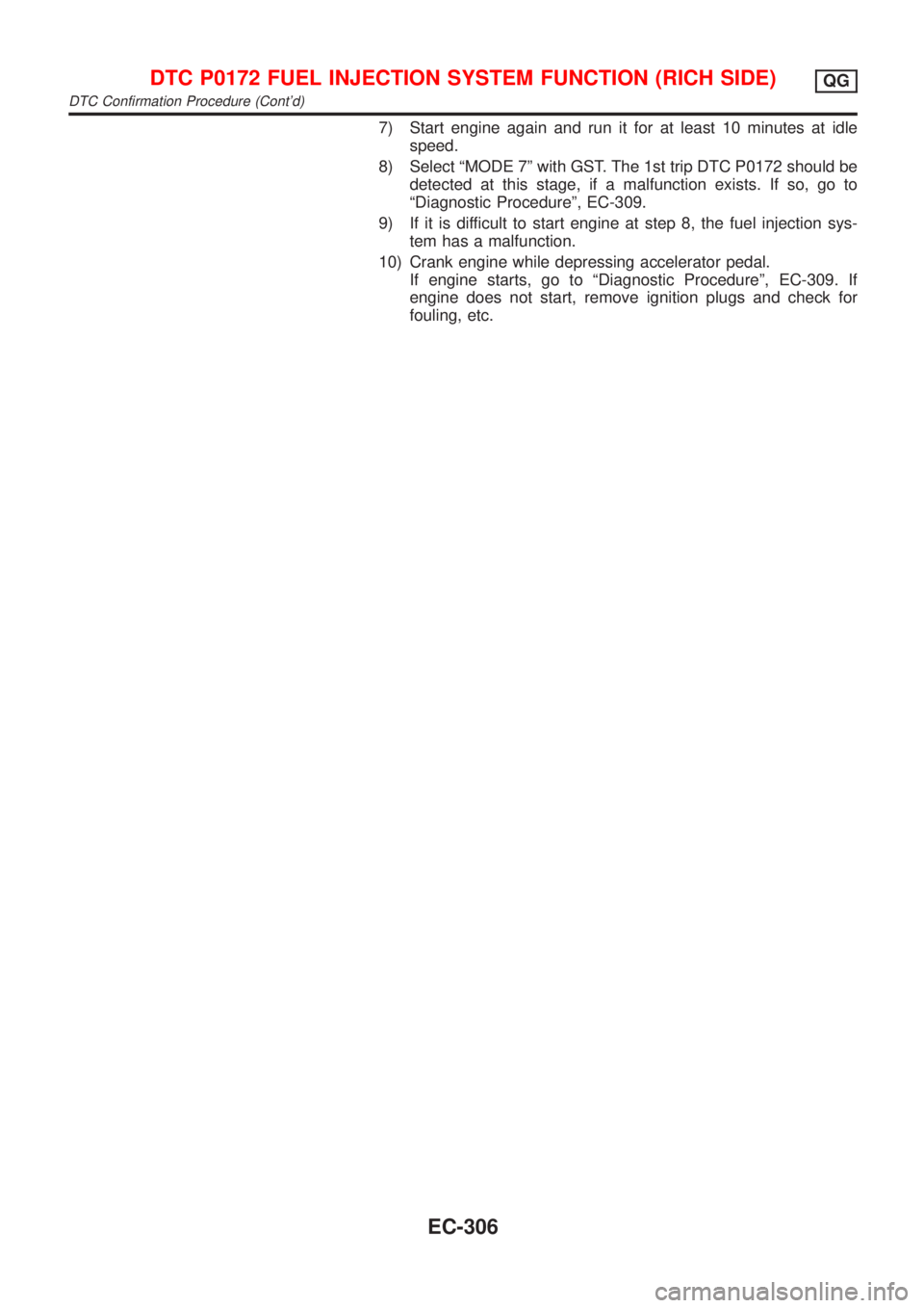 NISSAN ALMERA 2001  Service Manual 7) Start engine again and run it for at least 10 minutes at idle
speed.
8) Select ªMODE 7º with GST. The 1st trip DTC P0172 should be
detected at this stage, if a malfunction exists. If so, go to
ª