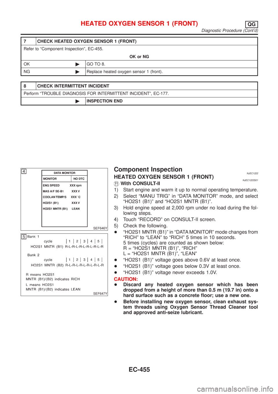 NISSAN ALMERA 2001 Service Manual 7 CHECK HEATED OXYGEN SENSOR 1 (FRONT)
Refer to ªComponent Inspectionº, EC-455.
OK or NG
OK©GO TO 8.
NG©Replace heated oxygen sensor 1 (front).
8 CHECK INTERMITTENT INCIDENT
Perform ªTROUBLE DIAG NISSAN ALMERA 2001 Service Manual 7 CHECK HEATED OXYGEN SENSOR 1 (FRONT)
Refer to ªComponent Inspectionº, EC-455.
OK or NG
OK©GO TO 8.
NG©Replace heated oxygen sensor 1 (front).
8 CHECK INTERMITTENT INCIDENT
Perform ªTROUBLE DIAG