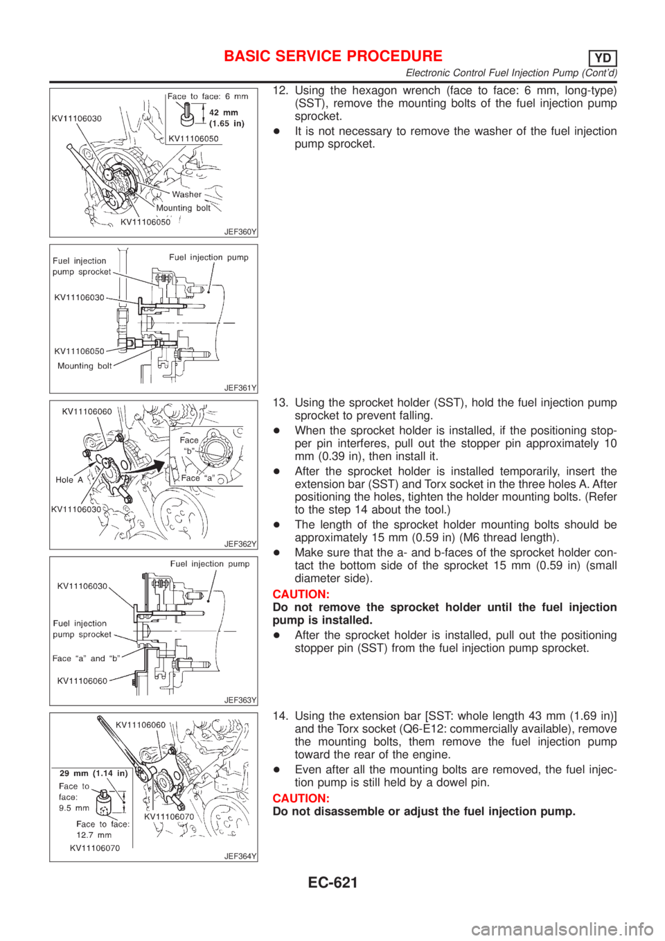 NISSAN ALMERA 2001  Service Manual JEF360Y
JEF361Y
12. Using the hexagon wrench (face to face: 6 mm, long-type)
(SST), remove the mounting bolts of the fuel injection pump
sprocket.
+It is not necessary to remove the washer of the fuel
