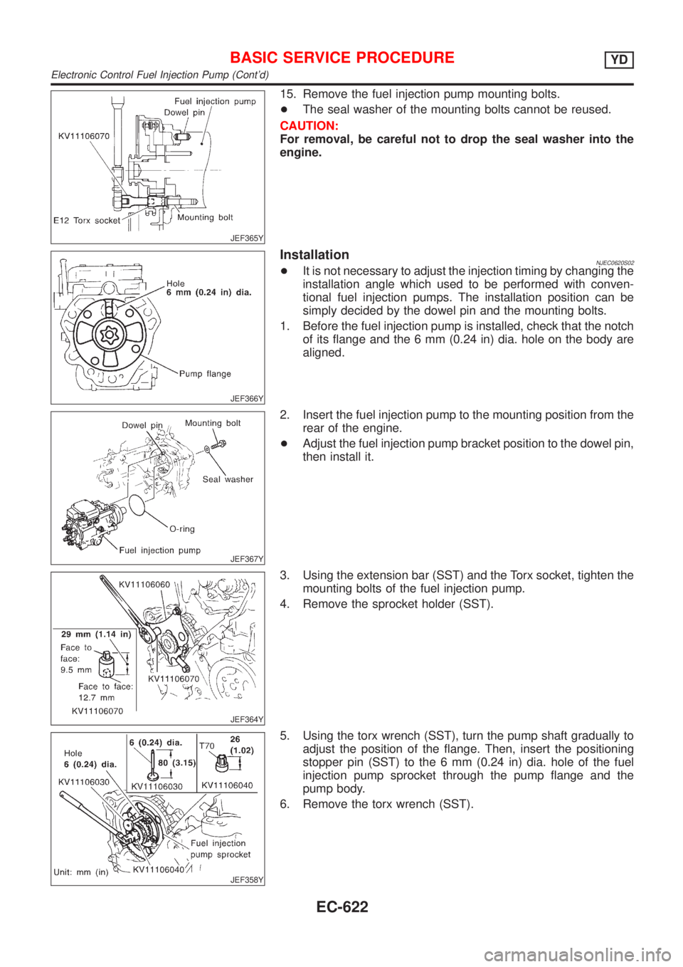 NISSAN ALMERA 2001  Service Manual JEF365Y
15. Remove the fuel injection pump mounting bolts.
+The seal washer of the mounting bolts cannot be reused.
CAUTION:
For removal, be careful not to drop the seal washer into the
engine.
JEF366