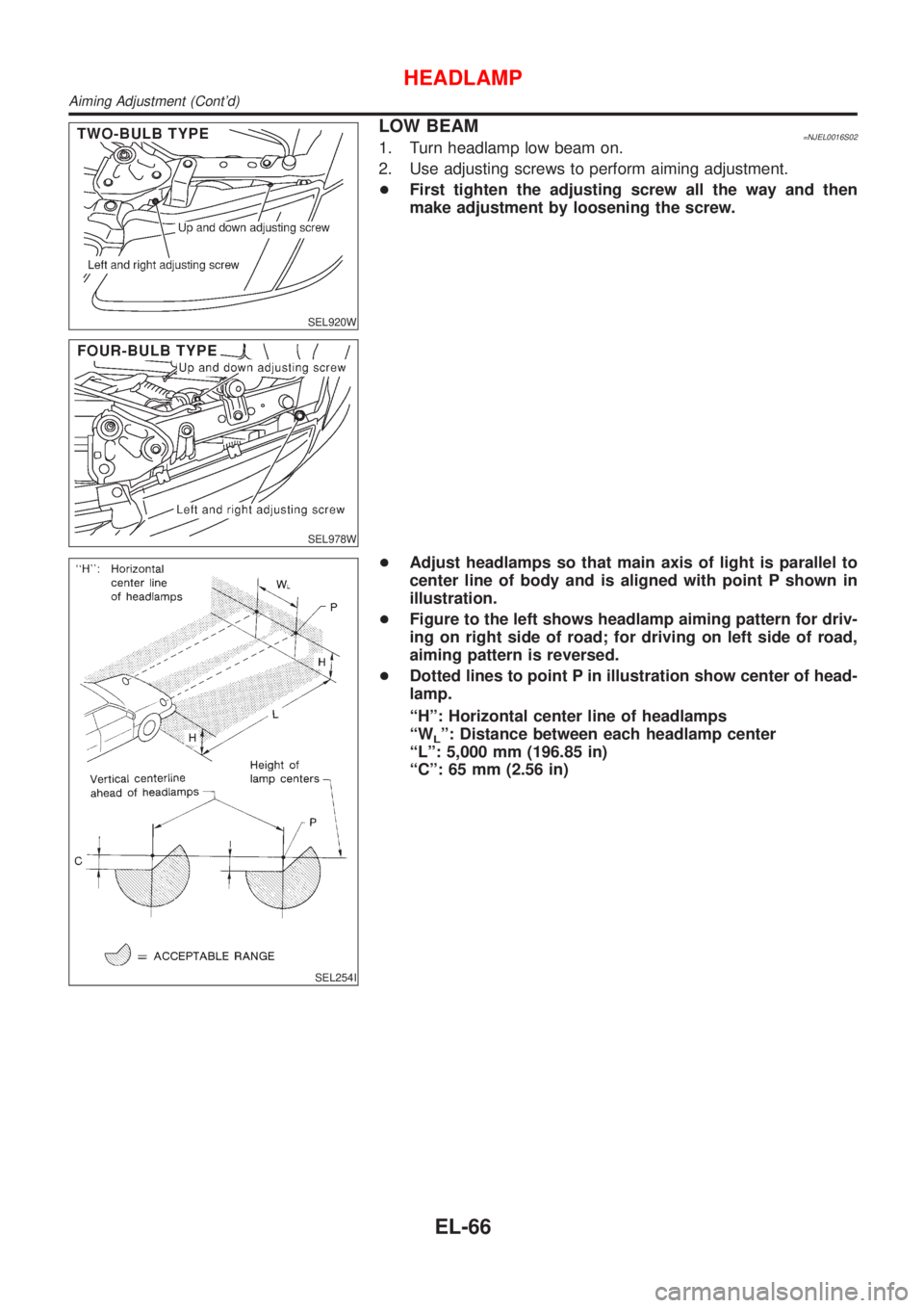 NISSAN ALMERA 2001  Service Manual SEL920W
SEL978W
LOW BEAM=NJEL0016S021. Turn headlamp low beam on.
2. Use adjusting screws to perform aiming adjustment.
+First tighten the adjusting screw all the way and then
make adjustment by loose