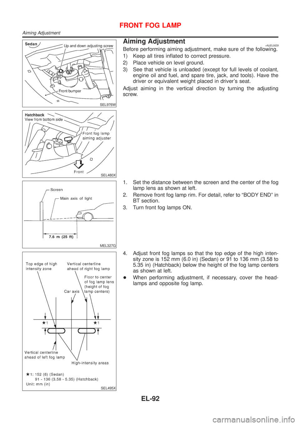 NISSAN ALMERA 2001  Service Manual SEL976W
SEL480X
Aiming Adjustment=NJEL0029Before performing aiming adjustment, make sure of the following.
1) Keep all tires inflated to correct pressure.
2) Place vehicle on level ground.
3) See that