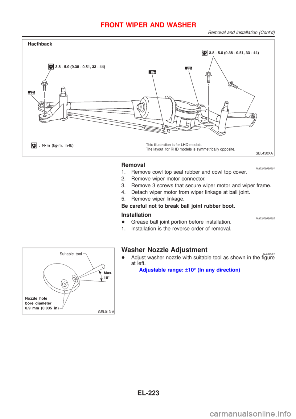 NISSAN ALMERA 2001 Service Manual SEL450XA
RemovalNJEL0060S02011. Remove cowl top seal rubber and cowl top cover.
2. Remove wiper motor connector.
3. Remove 3 screws that secure wiper motor and wiper frame.
4. Detach wiper motor from NISSAN ALMERA 2001 Service Manual SEL450XA
RemovalNJEL0060S02011. Remove cowl top seal rubber and cowl top cover.
2. Remove wiper motor connector.
3. Remove 3 screws that secure wiper motor and wiper frame.
4. Detach wiper motor from