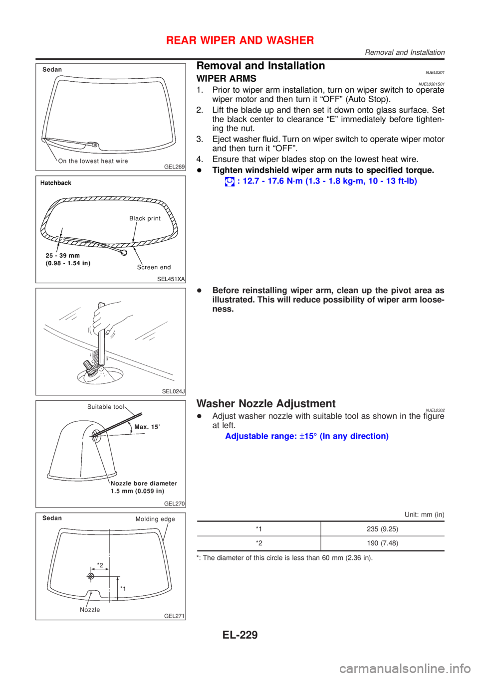 NISSAN ALMERA 2001 Service Manual GEL269
SEL451XA
Removal and InstallationNJEL0301WIPER ARMSNJEL0301S011. Prior to wiper arm installation, turn on wiper switch to operate
wiper motor and then turn it ªOFFº (Auto Stop).
2. Lift the b NISSAN ALMERA 2001 Service Manual GEL269
SEL451XA
Removal and InstallationNJEL0301WIPER ARMSNJEL0301S011. Prior to wiper arm installation, turn on wiper switch to operate
wiper motor and then turn it ªOFFº (Auto Stop).
2. Lift the b