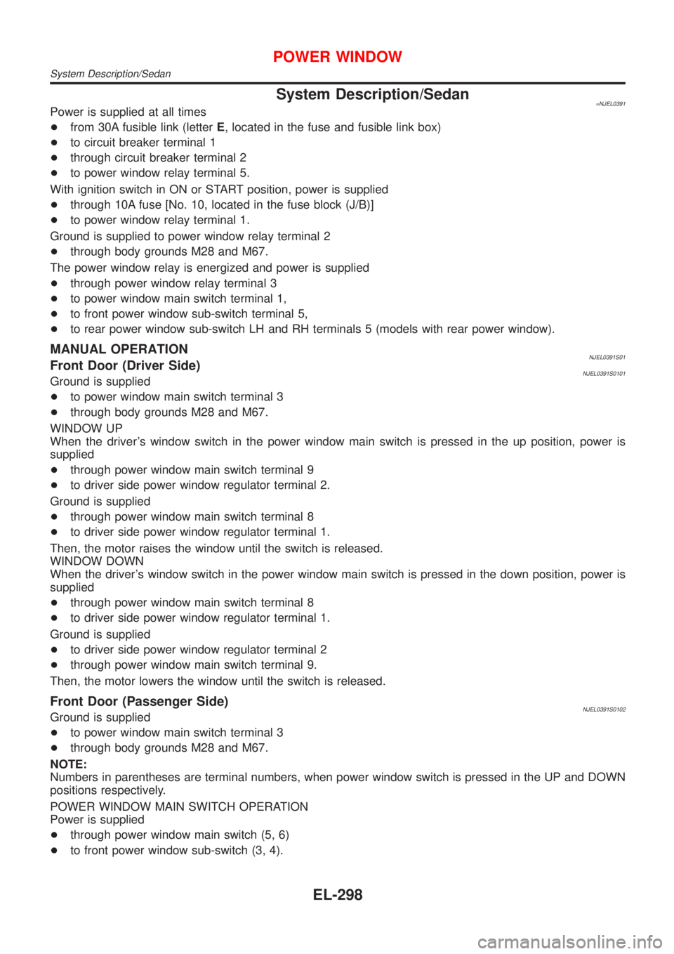 NISSAN ALMERA 2001 Service Manual System Description/Sedan=NJEL0391Power is supplied at all times
+from 30A fusible link (letterE, located in the fuse and fusible link box)
+to circuit breaker terminal 1
+through circuit breaker termi NISSAN ALMERA 2001 Service Manual System Description/Sedan=NJEL0391Power is supplied at all times
+from 30A fusible link (letterE, located in the fuse and fusible link box)
+to circuit breaker terminal 1
+through circuit breaker termi