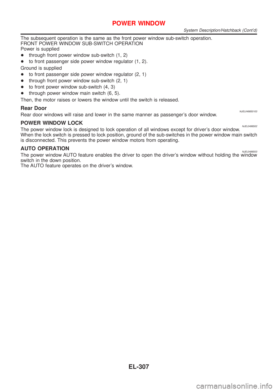 NISSAN ALMERA 2001 Service Manual The subsequent operation is the same as the front power window sub-switch operation.
FRONT POWER WINDOW SUB-SWITCH OPERATION
Power is supplied
+through front power window sub-switch (1, 2)
+to front p NISSAN ALMERA 2001 Service Manual The subsequent operation is the same as the front power window sub-switch operation.
FRONT POWER WINDOW SUB-SWITCH OPERATION
Power is supplied
+through front power window sub-switch (1, 2)
+to front p