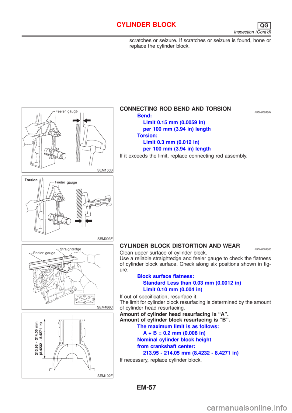NISSAN ALMERA 2001 Service Manual scratches or seizure. If scratches or seizure is found, hone or
replace the cylinder block.
SEM150B
CONNECTING ROD BEND AND TORSIONNJEM0026S04Bend:
Limit 0.15 mm (0.0059 in)
per 100 mm (3.94 in) lengt NISSAN ALMERA 2001 Service Manual scratches or seizure. If scratches or seizure is found, hone or
replace the cylinder block.
SEM150B
CONNECTING ROD BEND AND TORSIONNJEM0026S04Bend:
Limit 0.15 mm (0.0059 in)
per 100 mm (3.94 in) lengt