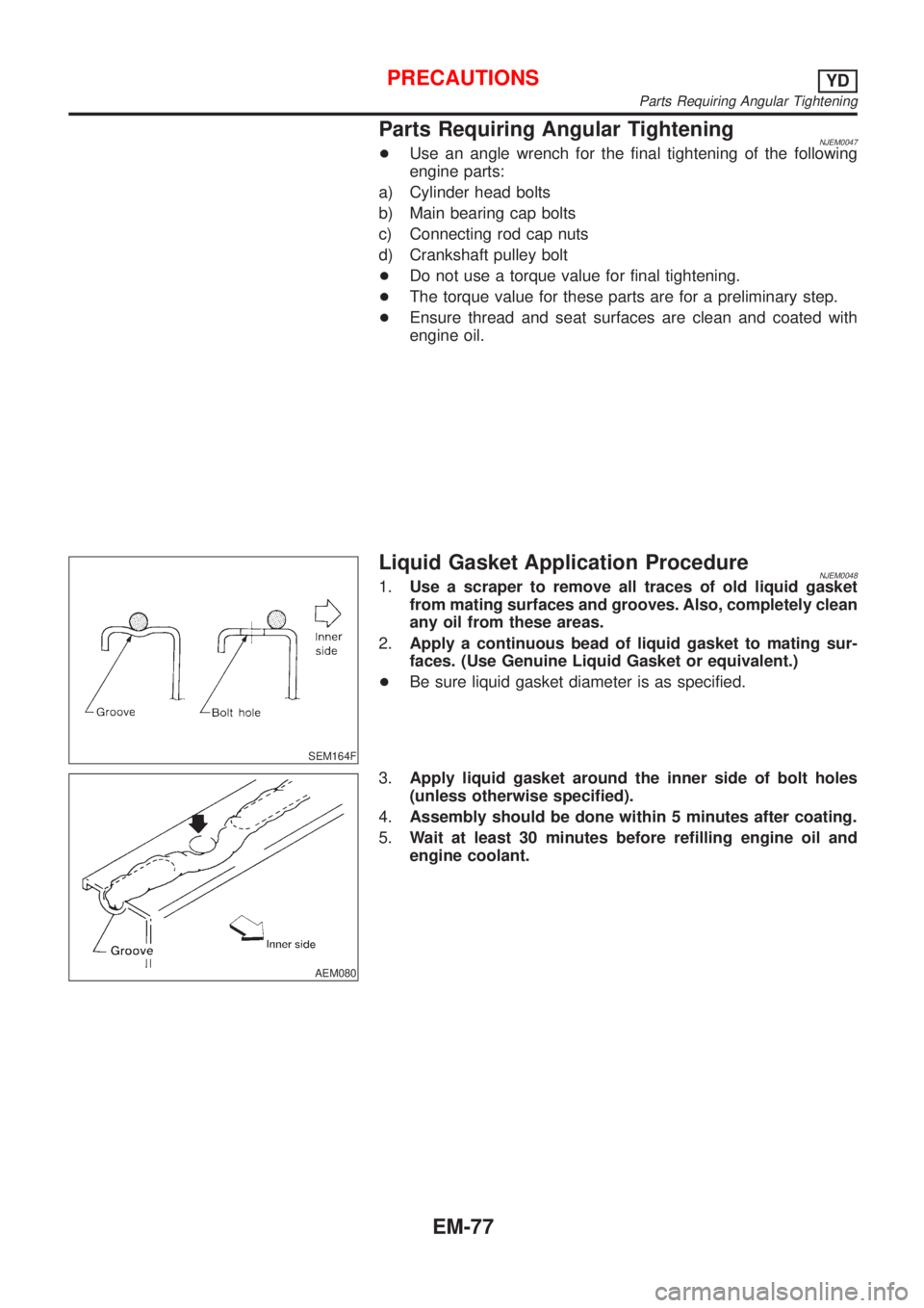 NISSAN ALMERA 2001 Service Manual Parts Requiring Angular TighteningNJEM0047+Use an angle wrench for the final tightening of the following
engine parts:
a) Cylinder head bolts
b) Main bearing cap bolts
c) Connecting rod cap nuts
d) Cr NISSAN ALMERA 2001 Service Manual Parts Requiring Angular TighteningNJEM0047+Use an angle wrench for the final tightening of the following
engine parts:
a) Cylinder head bolts
b) Main bearing cap bolts
c) Connecting rod cap nuts
d) Cr