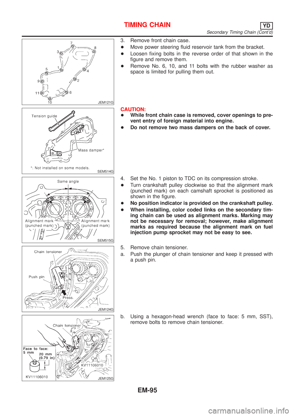 NISSAN ALMERA 2001  Service Manual JEM121G
3. Remove front chain case.
+Move power steering fluid reservoir tank from the bracket.
+Loosen fixing bolts in the reverse order of that shown in the
figure and remove them.
+Remove No. 6, 10