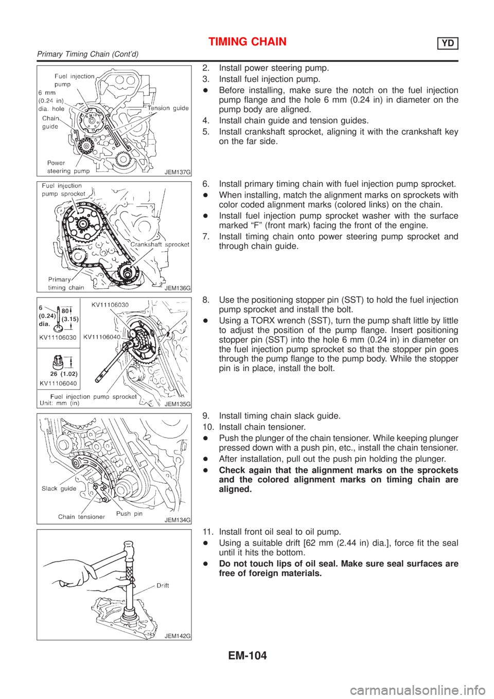 NISSAN ALMERA 2001 Service Manual JEM137G
2. Install power steering pump.
3. Install fuel injection pump.
+Before installing, make sure the notch on the fuel injection
pump flange and the hole 6 mm (0.24 in) in diameter on the
pump bo NISSAN ALMERA 2001 Service Manual JEM137G
2. Install power steering pump.
3. Install fuel injection pump.
+Before installing, make sure the notch on the fuel injection
pump flange and the hole 6 mm (0.24 in) in diameter on the
pump bo