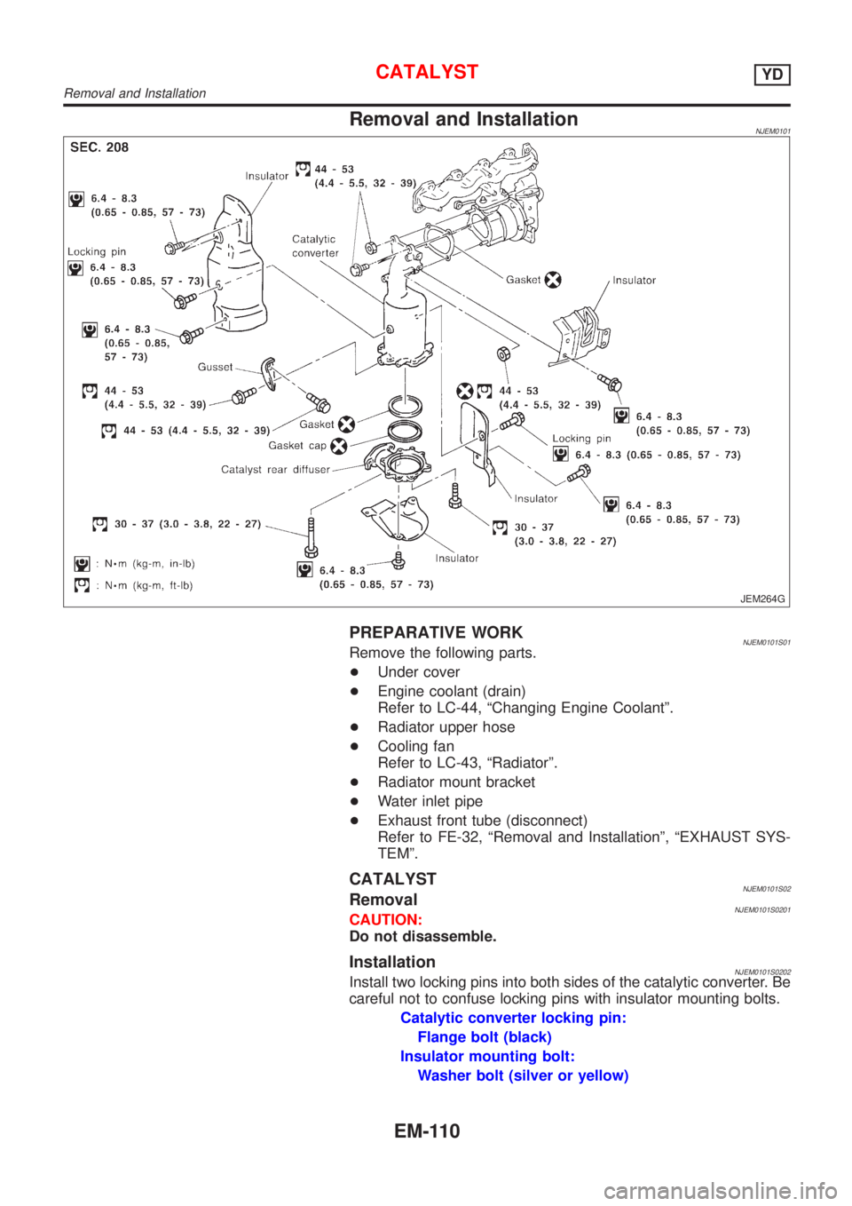 NISSAN ALMERA 2001  Service Manual Removal and InstallationNJEM0101
JEM264G
PREPARATIVE WORKNJEM0101S01Remove the following parts.
+Under cover
+Engine coolant (drain)
Refer to LC-44, ªChanging Engine Coolantº.
+Radiator upper hose
+