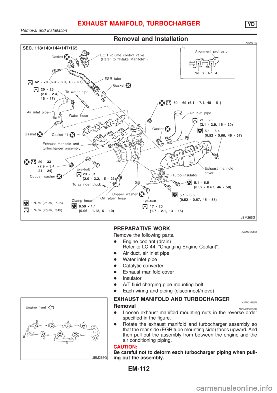 NISSAN ALMERA 2001  Service Manual Removal and InstallationNJEM0102
JEM265G
PREPARATIVE WORKNJEM0102S01Remove the following parts.
+Engine coolant (drain)
Refer to LC-44, ªChanging Engine Coolantº.
+Air duct, air inlet pipe
+Water in