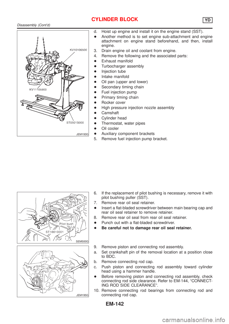 NISSAN ALMERA 2001 Service Manual JEM193G
d. Hoist up engine and install it on the engine stand (SST).
+Another method is to set engine sub-attachment and engine
attachment on engine stand beforehand, and then, install
engine.
3. Drai NISSAN ALMERA 2001 Service Manual JEM193G
d. Hoist up engine and install it on the engine stand (SST).
+Another method is to set engine sub-attachment and engine
attachment on engine stand beforehand, and then, install
engine.
3. Drai