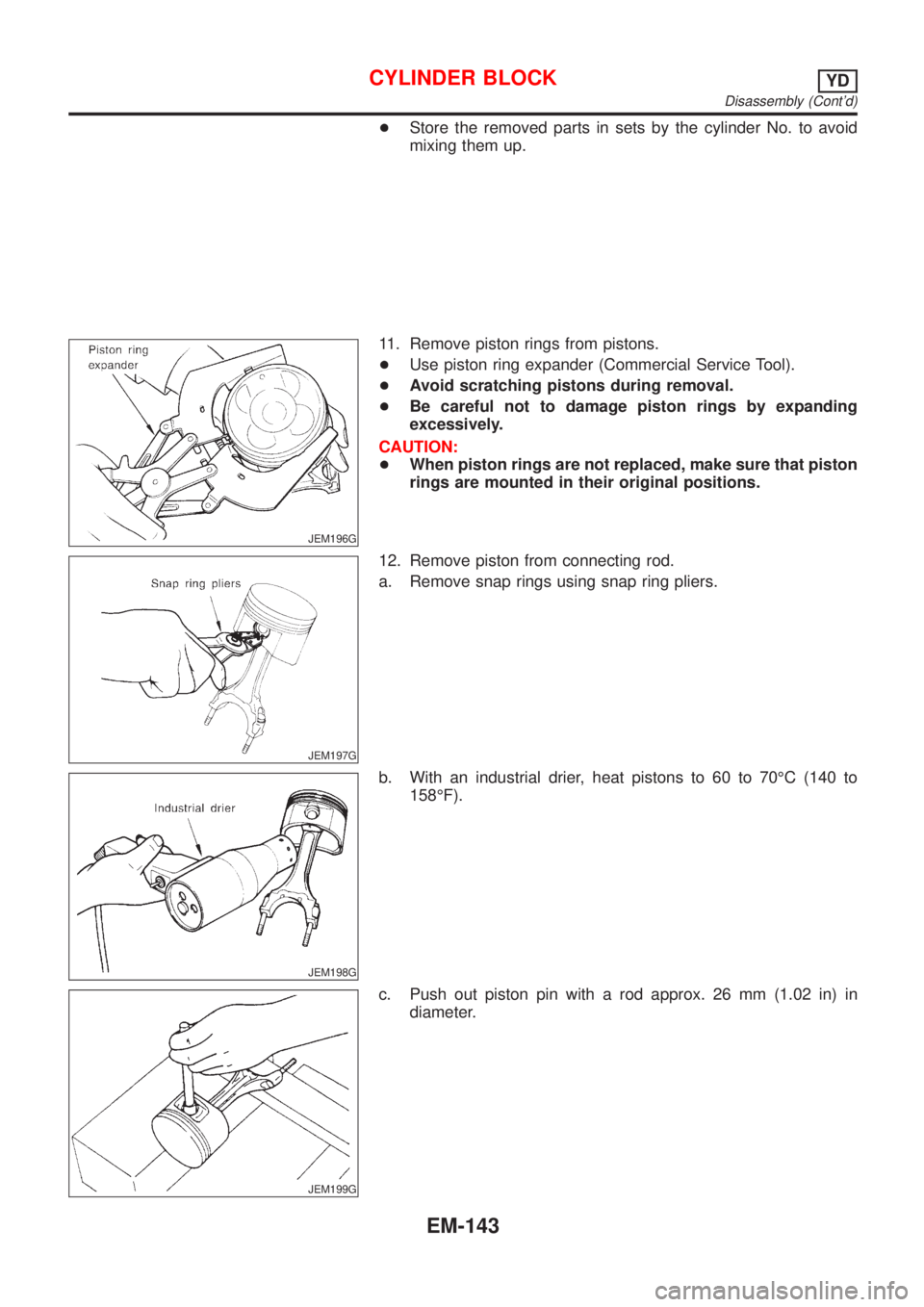 NISSAN ALMERA 2001 Service Manual +Store the removed parts in sets by the cylinder No. to avoid
mixing them up.
JEM196G
11. Remove piston rings from pistons.
+Use piston ring expander (Commercial Service Tool).
+Avoid scratching pisto NISSAN ALMERA 2001 Service Manual +Store the removed parts in sets by the cylinder No. to avoid
mixing them up.
JEM196G
11. Remove piston rings from pistons.
+Use piston ring expander (Commercial Service Tool).
+Avoid scratching pisto