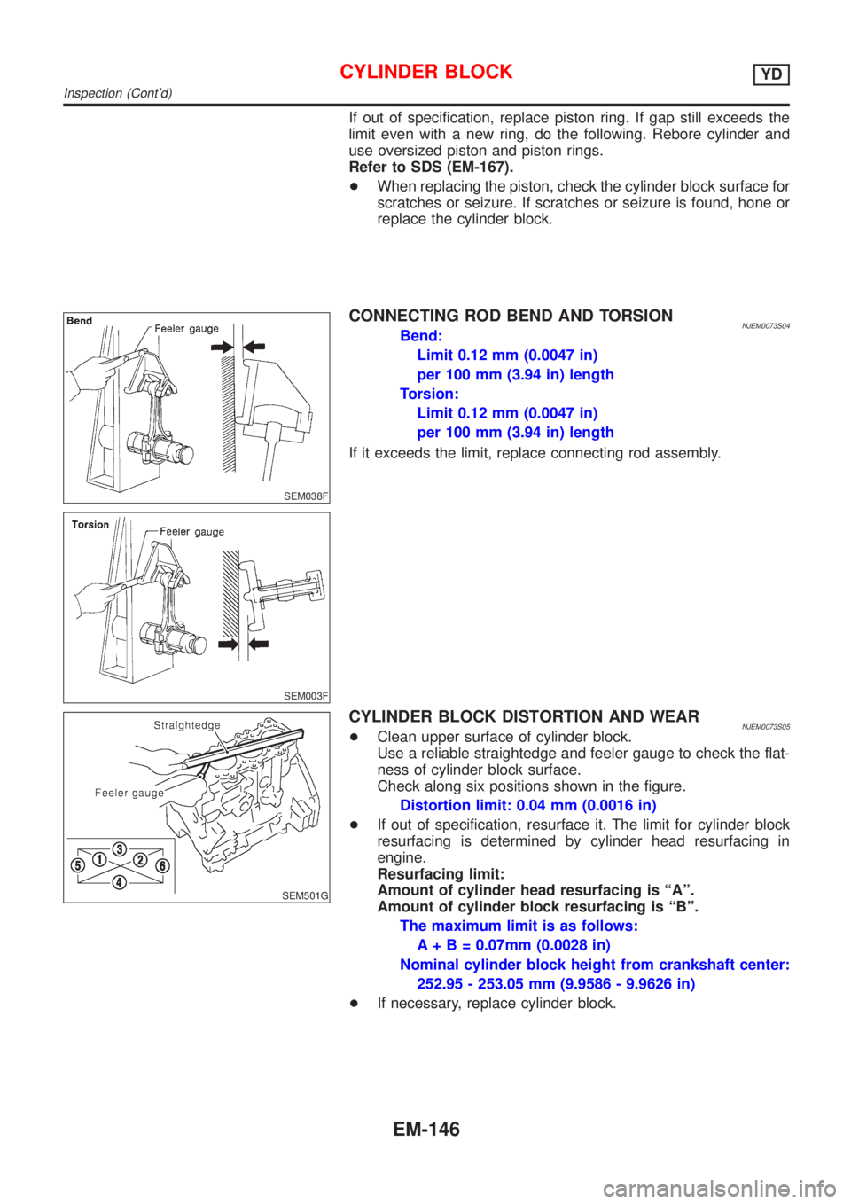 NISSAN ALMERA 2001 Service Manual If out of specification, replace piston ring. If gap still exceeds the
limit even with a new ring, do the following. Rebore cylinder and
use oversized piston and piston rings.
Refer to SDS (EM-167).
+ NISSAN ALMERA 2001 Service Manual If out of specification, replace piston ring. If gap still exceeds the
limit even with a new ring, do the following. Rebore cylinder and
use oversized piston and piston rings.
Refer to SDS (EM-167).
+