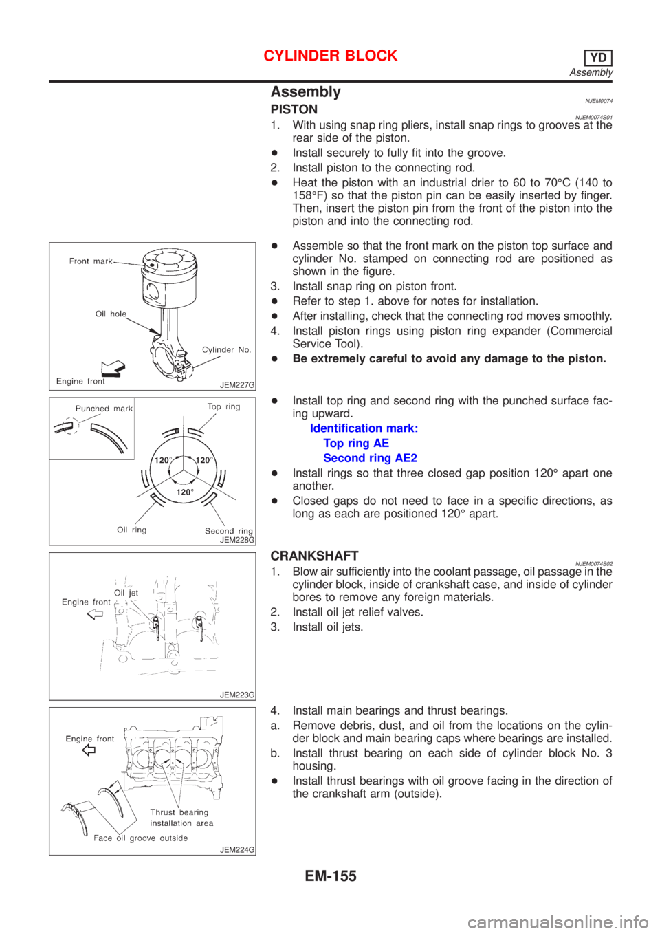 NISSAN ALMERA 2001 Service Manual AssemblyNJEM0074PISTONNJEM0074S011. With using snap ring pliers, install snap rings to grooves at the
rear side of the piston.
+Install securely to fully fit into the groove.
2. Install piston to the NISSAN ALMERA 2001 Service Manual AssemblyNJEM0074PISTONNJEM0074S011. With using snap ring pliers, install snap rings to grooves at the
rear side of the piston.
+Install securely to fully fit into the groove.
2. Install piston to the