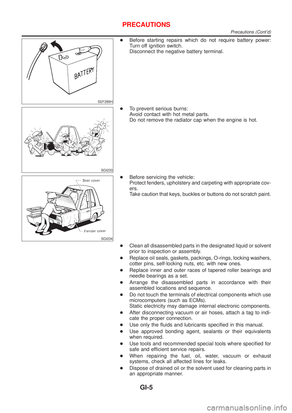 NISSAN ALMERA 2001  Service Manual SEF289H
+Before starting repairs which do not require battery power:
Turn off ignition switch.
Disconnect the negative battery terminal.
SGI233
+To prevent serious burns:
Avoid contact with hot metal 
