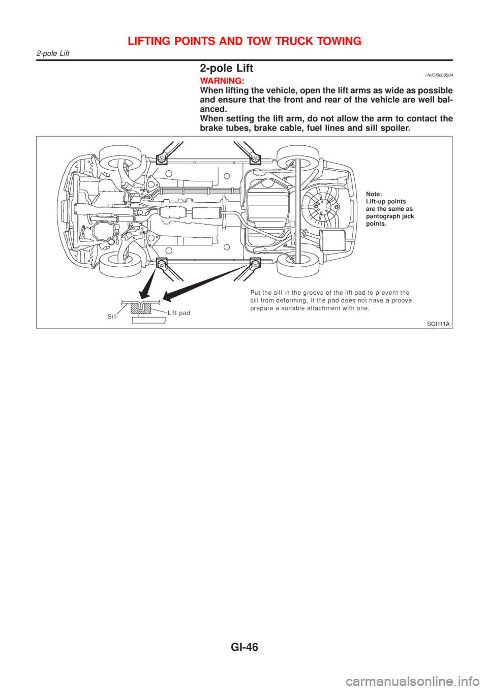 NISSAN ALMERA 2001 Service Manual 2-pole Lift=NJGI0009S04WARNING:
When lifting the vehicle, open the lift arms as wide as possible
and ensure that the front and rear of the vehicle are well bal-
anced.
When setting the lift arm, do no NISSAN ALMERA 2001 Service Manual 2-pole Lift=NJGI0009S04WARNING:
When lifting the vehicle, open the lift arms as wide as possible
and ensure that the front and rear of the vehicle are well bal-
anced.
When setting the lift arm, do no