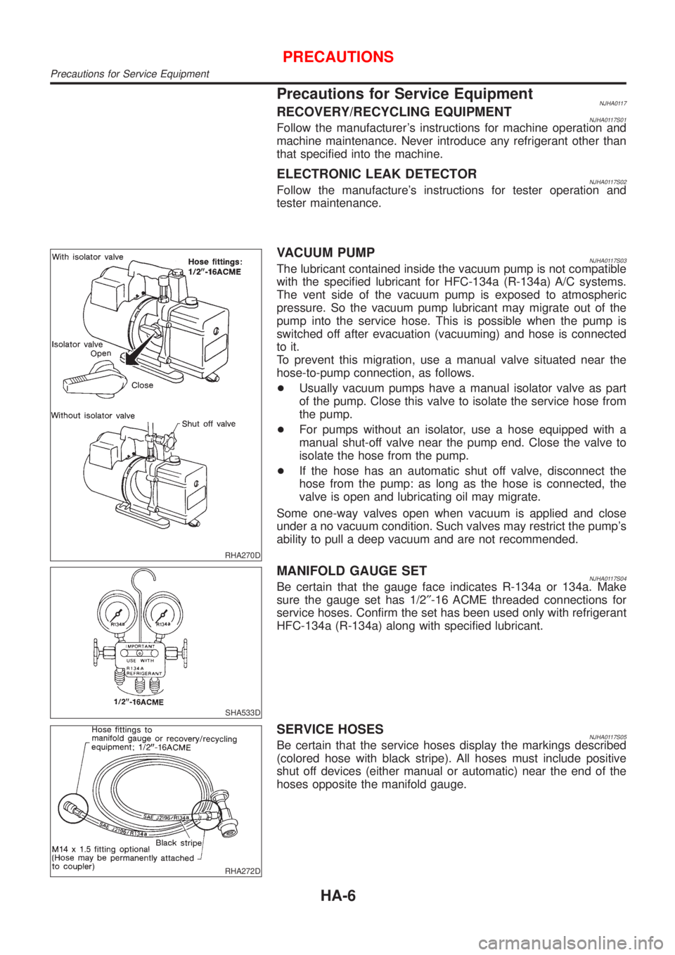 NISSAN ALMERA 2001 Service Manual Precautions for Service EquipmentNJHA0117RECOVERY/RECYCLING EQUIPMENTNJHA0117S01Follow the manufacturers instructions for machine operation and
machine maintenance. Never introduce any refrigerant ot NISSAN ALMERA 2001 Service Manual Precautions for Service EquipmentNJHA0117RECOVERY/RECYCLING EQUIPMENTNJHA0117S01Follow the manufacturers instructions for machine operation and
machine maintenance. Never introduce any refrigerant ot