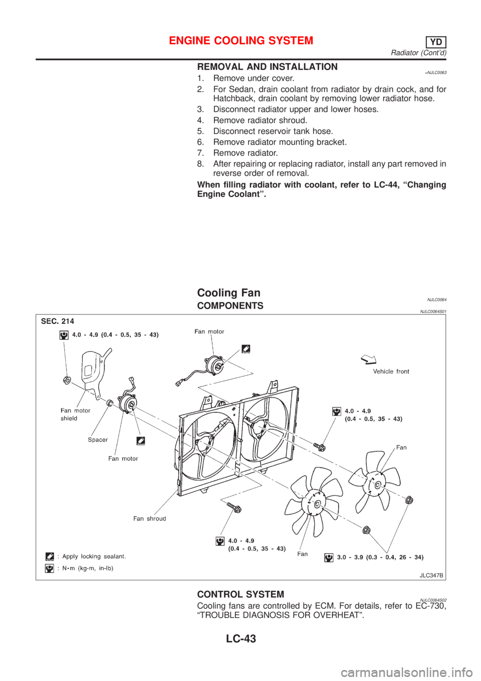 NISSAN ALMERA 2001 Service Manual REMOVAL AND INSTALLATION=NJLC00631. Remove under cover.
2. For Sedan, drain coolant from radiator by drain cock, and for
Hatchback, drain coolant by removing lower radiator hose.
3. Disconnect radiato NISSAN ALMERA 2001 Service Manual REMOVAL AND INSTALLATION=NJLC00631. Remove under cover.
2. For Sedan, drain coolant from radiator by drain cock, and for
Hatchback, drain coolant by removing lower radiator hose.
3. Disconnect radiato