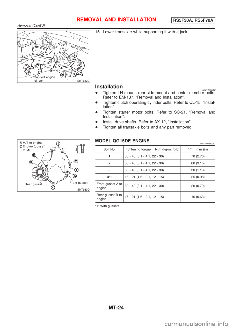 NISSAN ALMERA 2001  Service Manual SMT652C
15. Lower transaxle while supporting it with a jack.
InstallationNJMT0008S02+Tighten LH mount, rear side mount and center member bolts.
Refer to EM-137, ªRemoval and Installationº.
+Tighten 