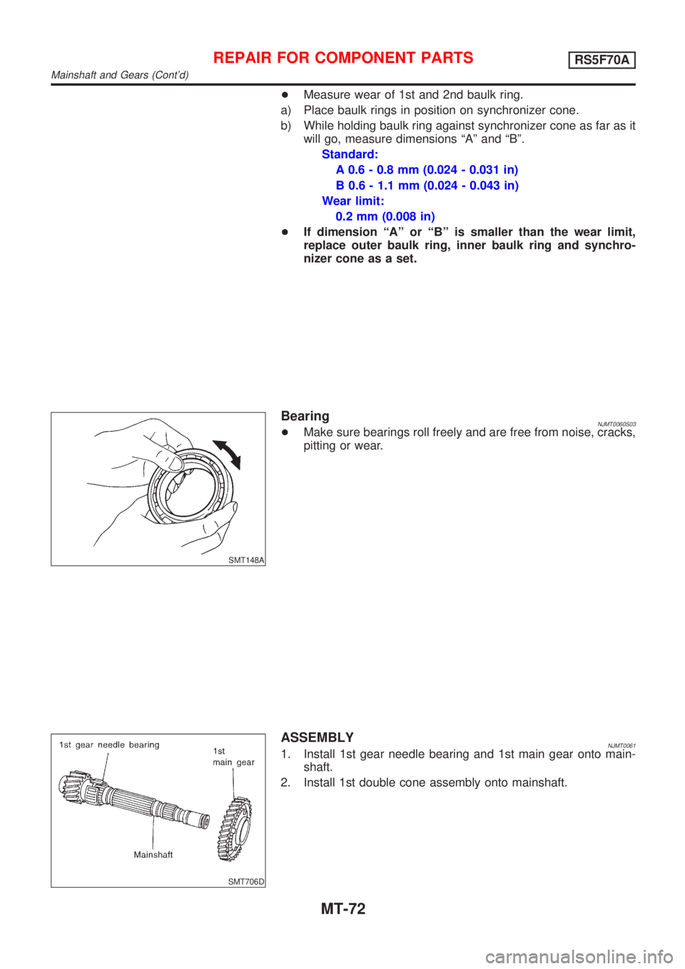 NISSAN ALMERA 2001 Service Manual +Measure wear of 1st and 2nd baulk ring.
a) Place baulk rings in position on synchronizer cone.
b) While holding baulk ring against synchronizer cone as far as it
will go, measure dimensions ªAº and NISSAN ALMERA 2001 Service Manual +Measure wear of 1st and 2nd baulk ring.
a) Place baulk rings in position on synchronizer cone.
b) While holding baulk ring against synchronizer cone as far as it
will go, measure dimensions ªAº and