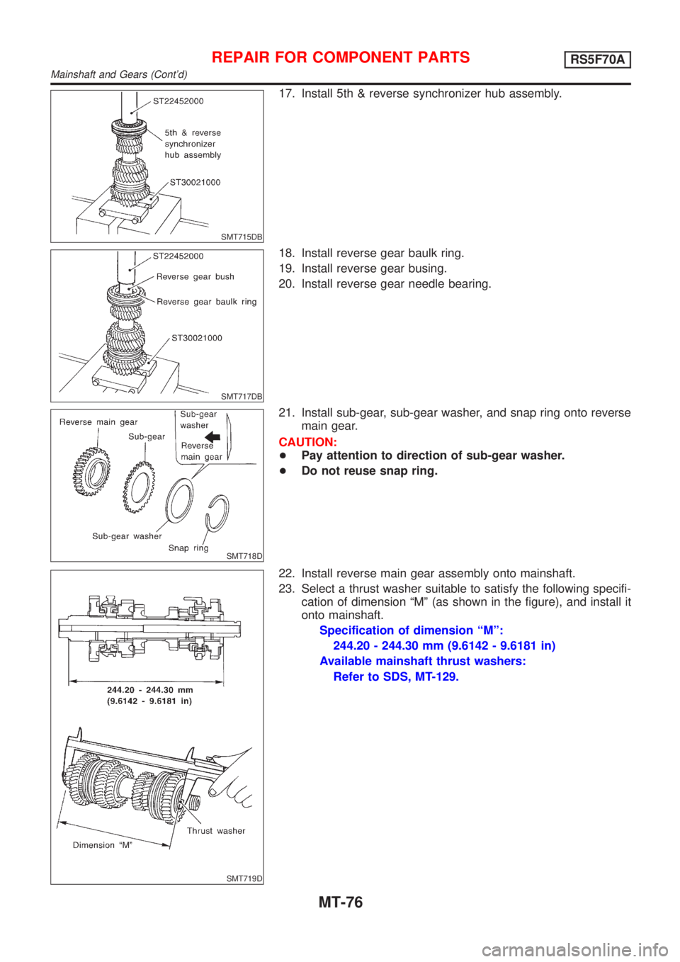 NISSAN ALMERA 2001 Service Manual SMT715DB
17. Install 5th & reverse synchronizer hub assembly.
SMT717DB
18. Install reverse gear baulk ring.
19. Install reverse gear busing.
20. Install reverse gear needle bearing.
SMT718D
21. Instal NISSAN ALMERA 2001 Service Manual SMT715DB
17. Install 5th & reverse synchronizer hub assembly.
SMT717DB
18. Install reverse gear baulk ring.
19. Install reverse gear busing.
20. Install reverse gear needle bearing.
SMT718D
21. Instal