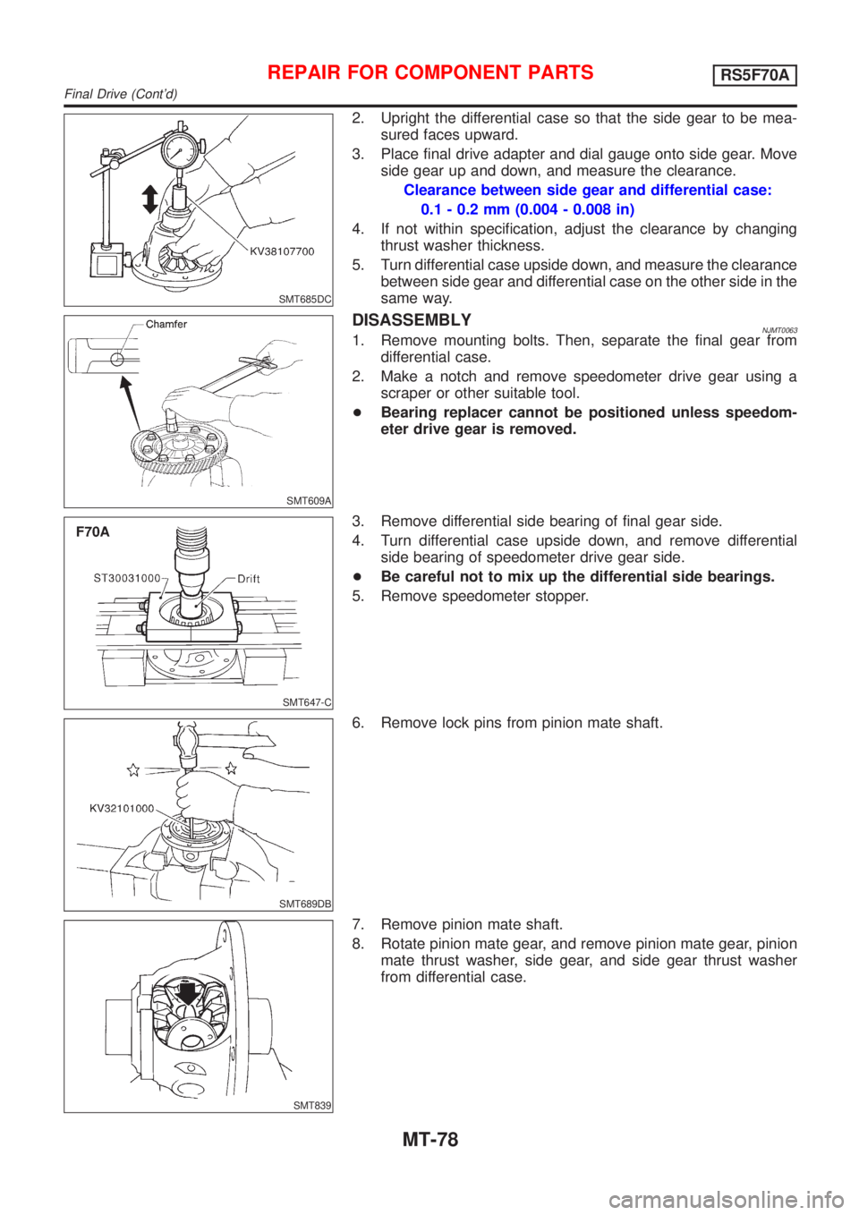 NISSAN ALMERA 2001 Service Manual SMT685DC
2. Upright the differential case so that the side gear to be mea-
sured faces upward.
3. Place final drive adapter and dial gauge onto side gear. Move
side gear up and down, and measure the c NISSAN ALMERA 2001 Service Manual SMT685DC
2. Upright the differential case so that the side gear to be mea-
sured faces upward.
3. Place final drive adapter and dial gauge onto side gear. Move
side gear up and down, and measure the c