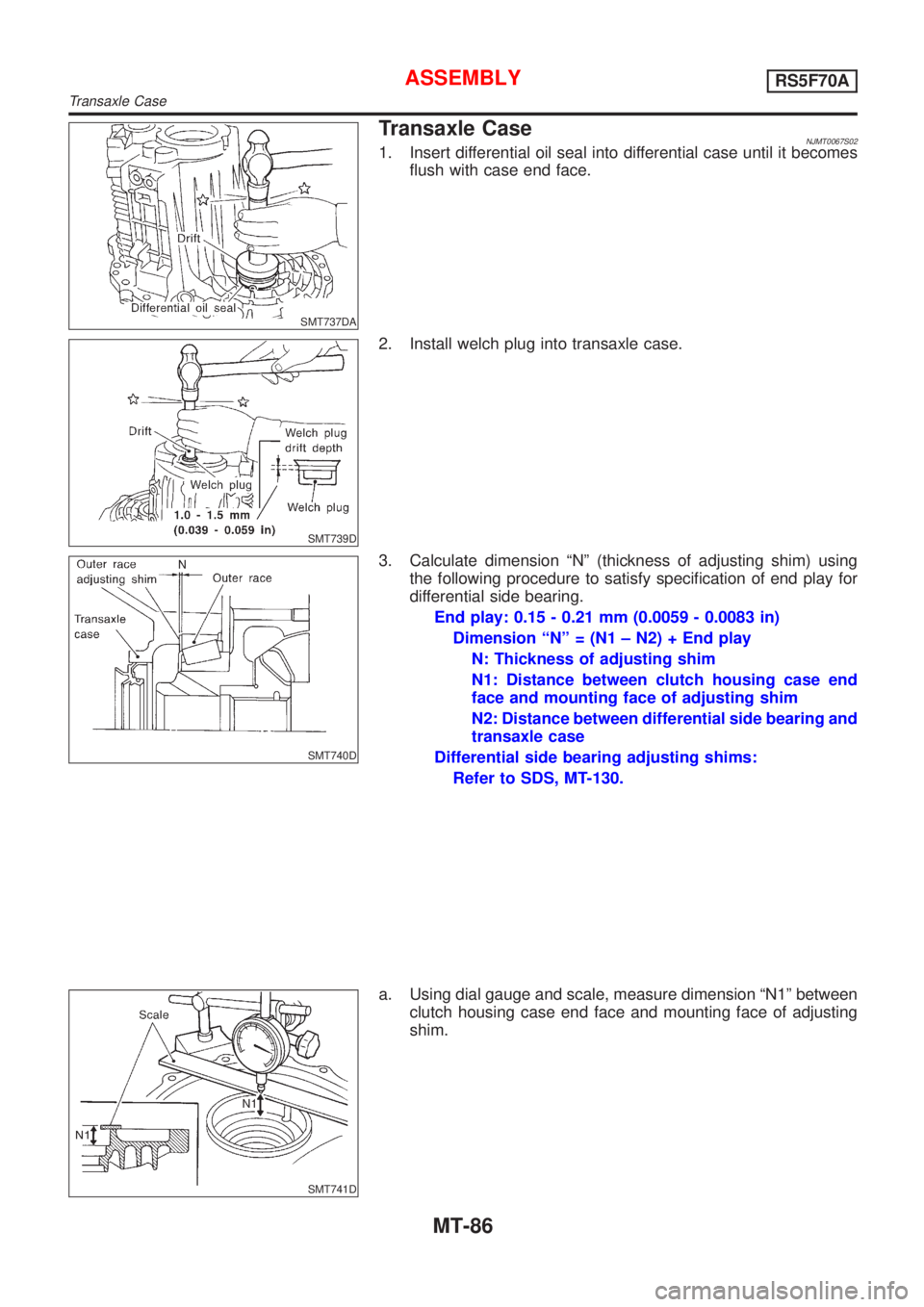 NISSAN ALMERA 2001  Service Manual SMT737DA
Transaxle CaseNJMT0067S021. Insert differential oil seal into differential case until it becomes
flush with case end face.
SMT739D
2. Install welch plug into transaxle case.
SMT740D
3. Calcul