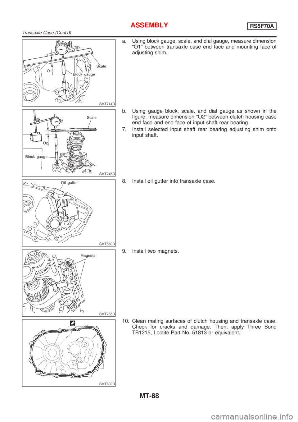 NISSAN ALMERA 2001  Service Manual SMT744D
a. Using block gauge, scale, and dial gauge, measure dimension
ªO1º between transaxle case end face and mounting face of
adjusting shim.
SMT745D
b. Using gauge block, scale, and dial gauge a
