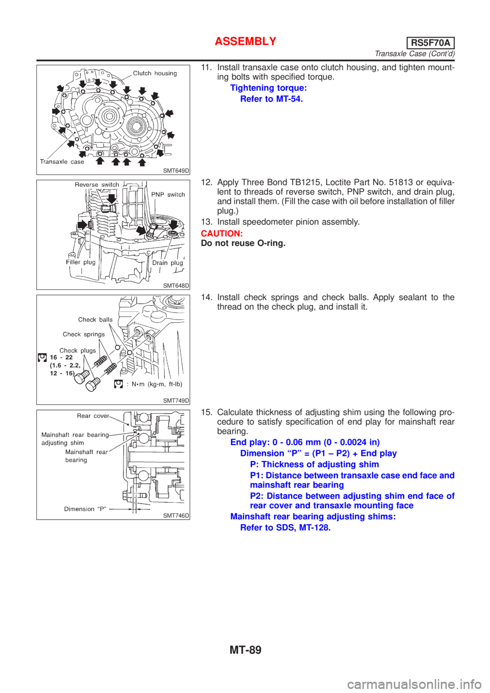 NISSAN ALMERA 2001  Service Manual SMT649D
11. Install transaxle case onto clutch housing, and tighten mount-
ing bolts with specified torque.
Tightening torque:
Refer to MT-54.
SMT648D
12. Apply Three Bond TB1215, Loctite Part No. 518