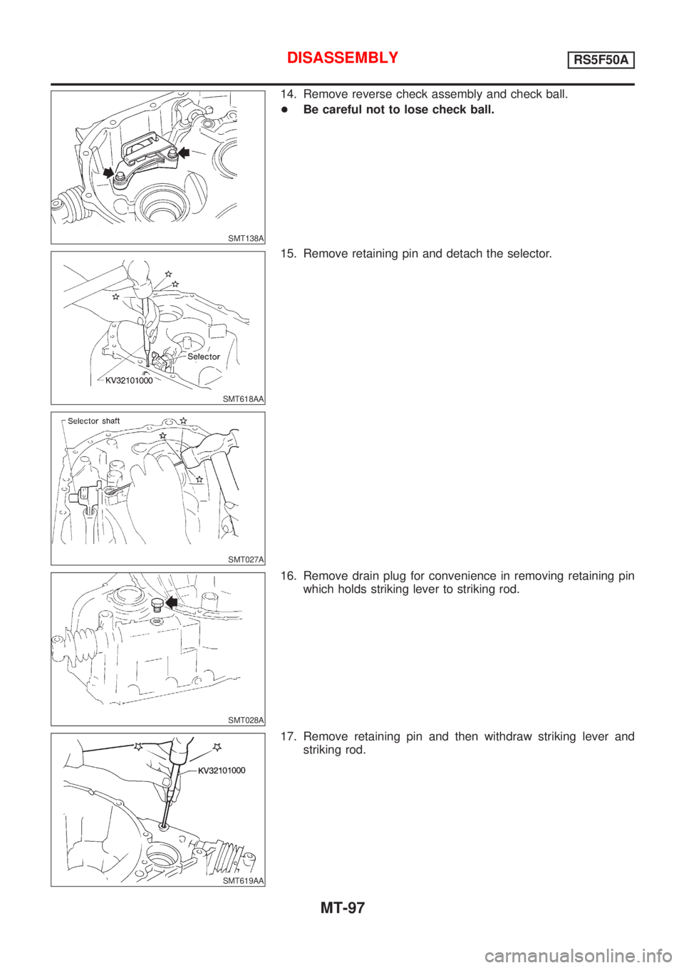 NISSAN ALMERA 2001  Service Manual SMT138A
14. Remove reverse check assembly and check ball.
+Be careful not to lose check ball.
SMT618AA
SMT027A
15. Remove retaining pin and detach the selector.
SMT028A
16. Remove drain plug for conve