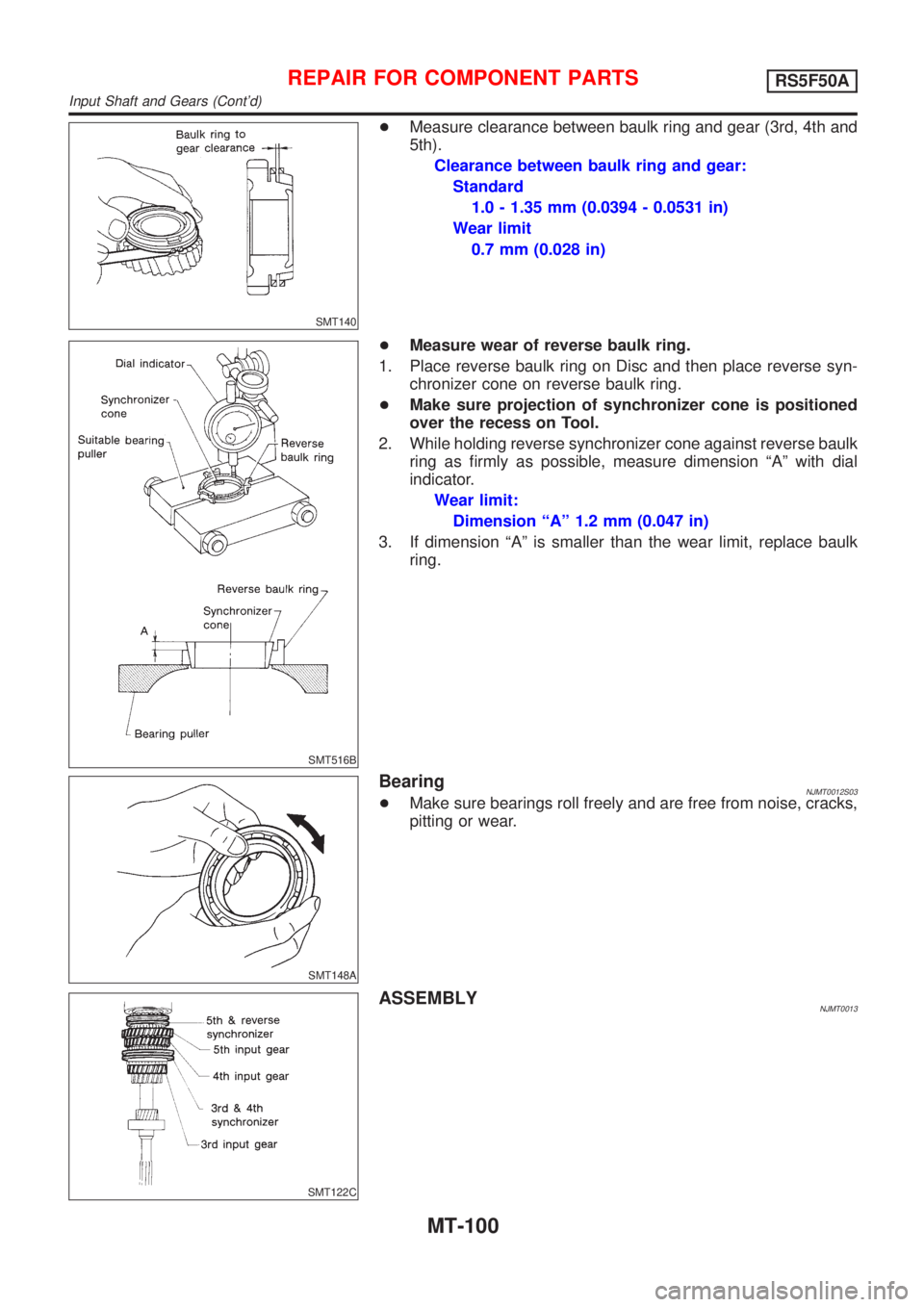 NISSAN ALMERA 2001  Service Manual SMT140
+Measure clearance between baulk ring and gear (3rd, 4th and
5th).
Clearance between baulk ring and gear:
Standard
1.0 - 1.35 mm (0.0394 - 0.0531 in)
Wear limit
0.7 mm (0.028 in)
SMT516B
+Measu