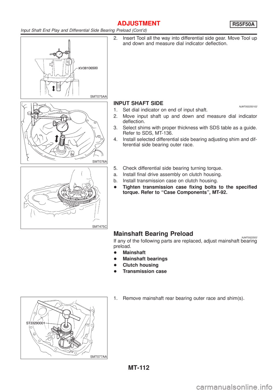 NISSAN ALMERA 2001  Service Manual SMT075AA
2. Insert Tool all the way into differential side gear. Move Tool up
and down and measure dial indicator deflection.
SMT076A
INPUT SHAFT SIDENJMT0022S01021. Set dial indicator on end of input