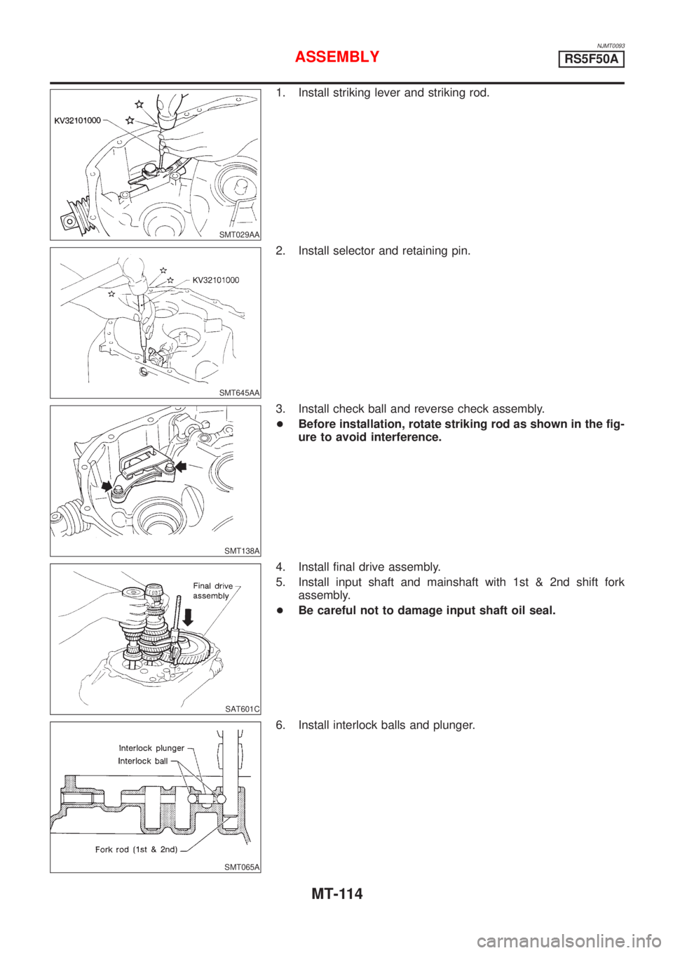 NISSAN ALMERA 2001  Service Manual NJMT0093
SMT029AA
1. Install striking lever and striking rod.
SMT645AA
2. Install selector and retaining pin.
SMT138A
3. Install check ball and reverse check assembly.
+Before installation, rotate str