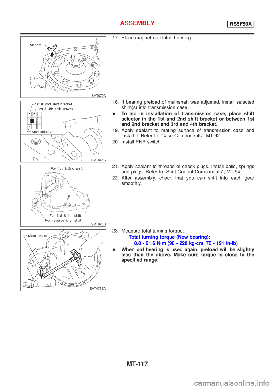 NISSAN ALMERA 2001  Service Manual SMT070A
17. Place magnet on clutch housing.
SMT446C
18. If bearing preload of mainshaft was adjusted, install selected
shim(s) into transmission case.
+To aid in installation of transmission case, pla