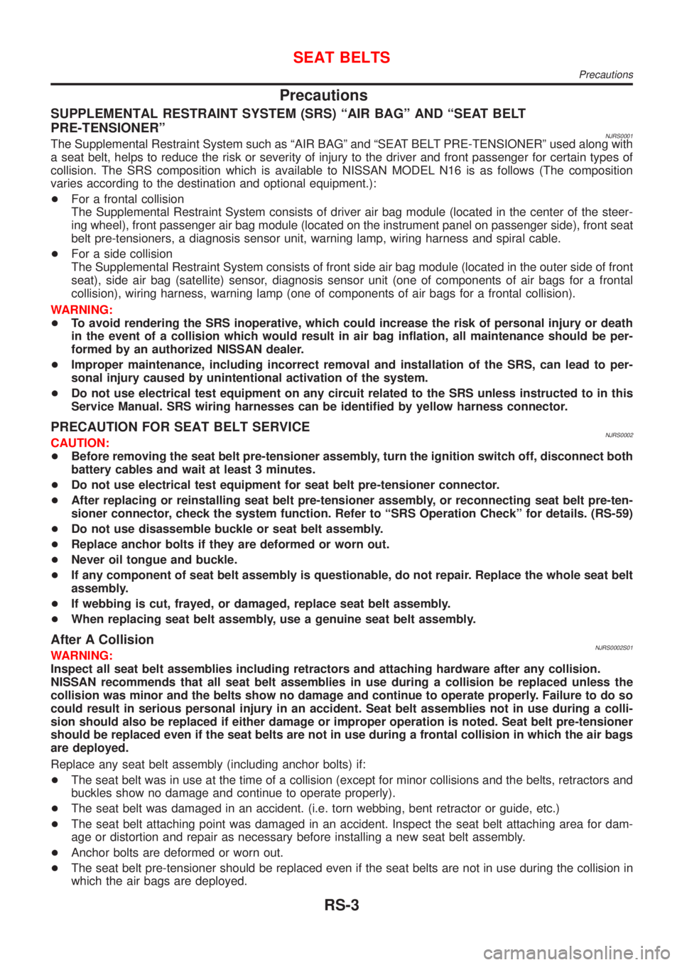 NISSAN ALMERA 2001 Service Manual Precautions
SUPPLEMENTAL RESTRAINT SYSTEM (SRS) ªAIR BAGº AND ªSEAT BELT
PRE-TENSIONERº
NJRS0001The Supplemental Restraint System such as ªAIR BAGº and ªSEAT BELT PRE-TENSIONERº used along wit NISSAN ALMERA 2001 Service Manual Precautions
SUPPLEMENTAL RESTRAINT SYSTEM (SRS) ªAIR BAGº AND ªSEAT BELT
PRE-TENSIONERº
NJRS0001The Supplemental Restraint System such as ªAIR BAGº and ªSEAT BELT PRE-TENSIONERº used along wit