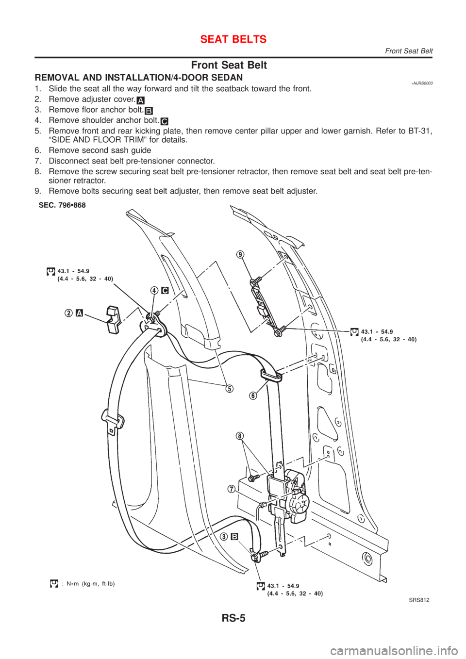 NISSAN ALMERA 2001  Service Manual Front Seat Belt
REMOVAL AND INSTALLATION/4-DOOR SEDAN=NJRS00031. Slide the seat all the way forward and tilt the seatback toward the front.
2. Remove adjuster cover.
3. Remove floor anchor bolt.
4. Re