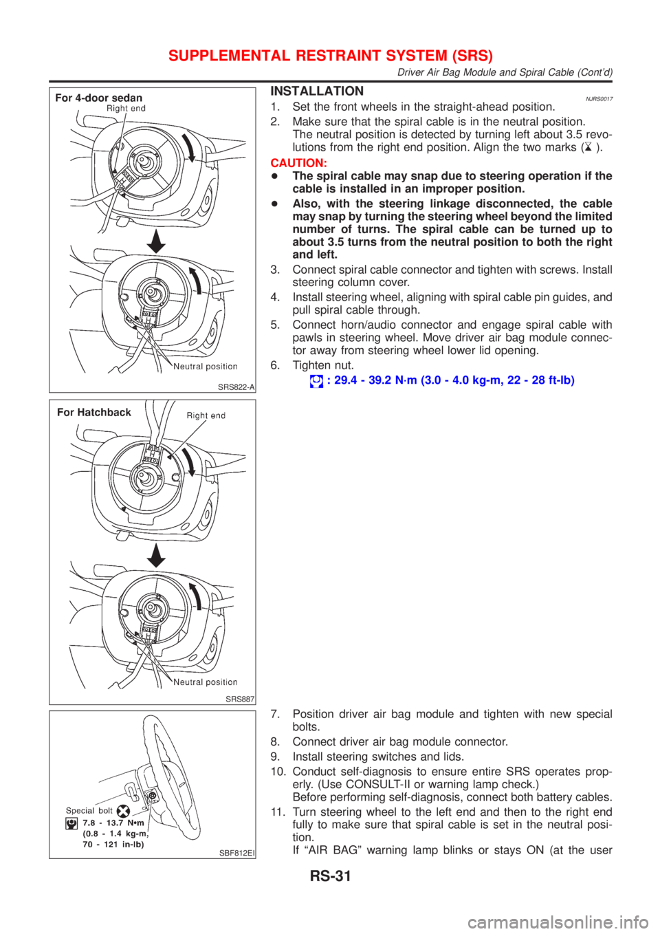 NISSAN ALMERA 2001 Service Manual SRS822-A
SRS887
INSTALLATIONNJRS00171. Set the front wheels in the straight-ahead position.
2. Make sure that the spiral cable is in the neutral position.
The neutral position is detected by turning l NISSAN ALMERA 2001 Service Manual SRS822-A
SRS887
INSTALLATIONNJRS00171. Set the front wheels in the straight-ahead position.
2. Make sure that the spiral cable is in the neutral position.
The neutral position is detected by turning l